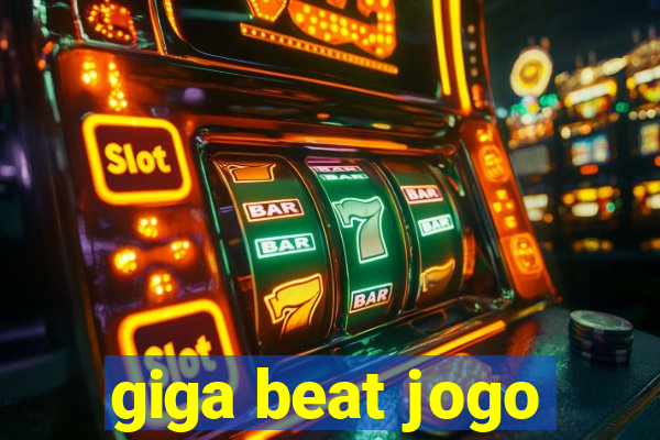 giga beat jogo